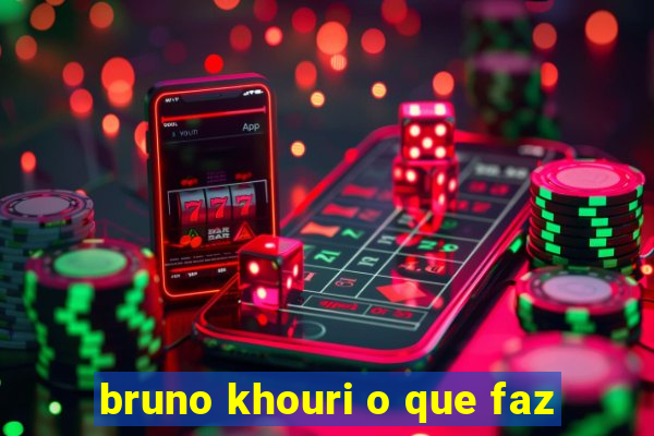 bruno khouri o que faz